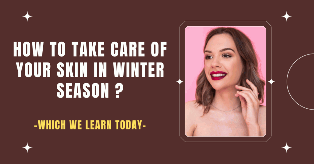 How to Take Care of Your Skin in Winter Season?